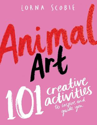 Animal Art 101 Creative Activities to Inspire and Guide You