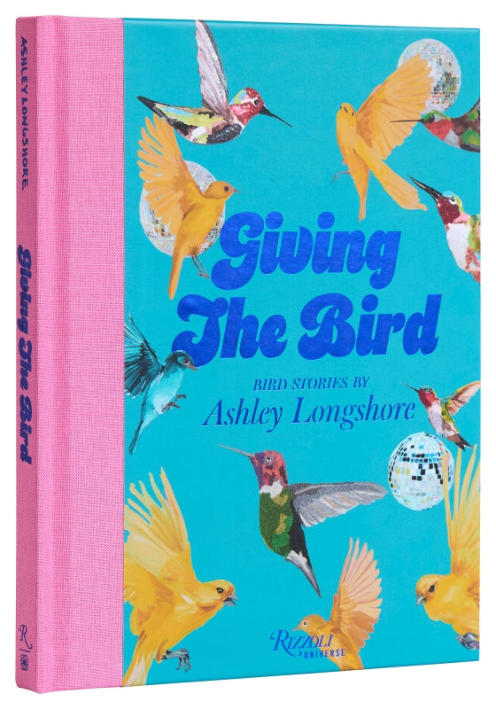Giving the Bird Bird Stories by Ashley Longshore