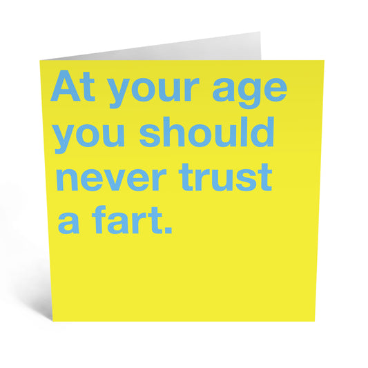 Card -At Your Age You Should Never Trust A Fart