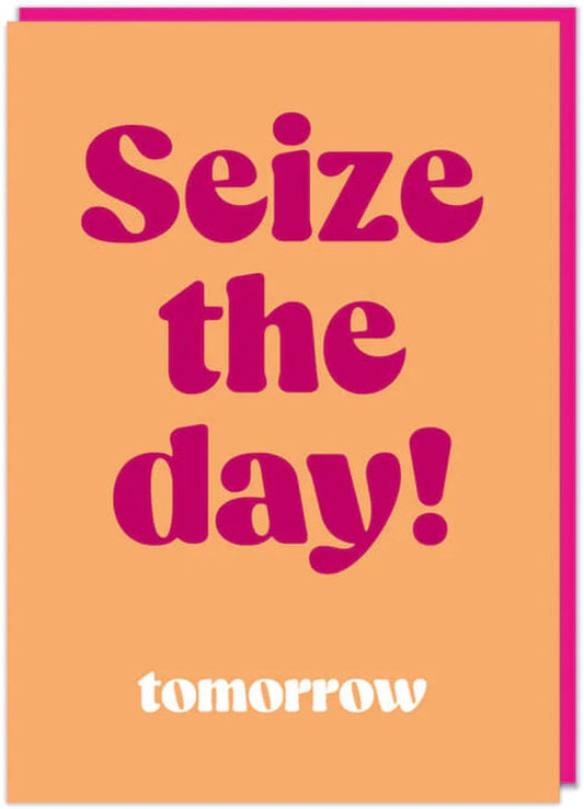 Card – Seize the Day …Tomorrow